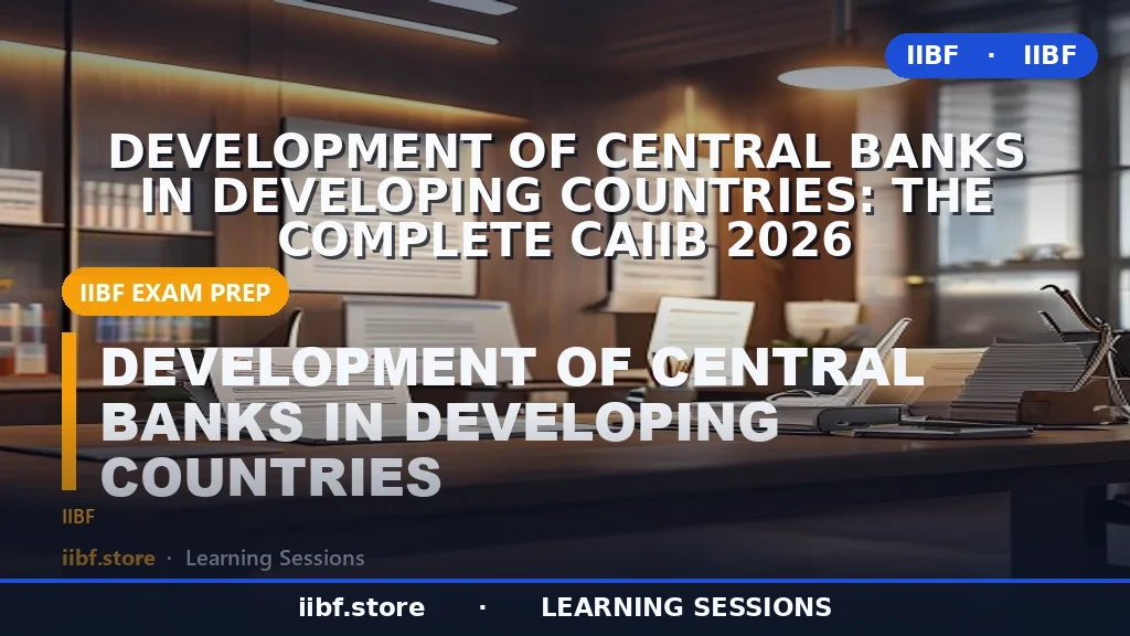 विकासशील देशों में केंद्रीय बैंकों का विकास: सम्पूर्ण CAIIB 2026 गाइड