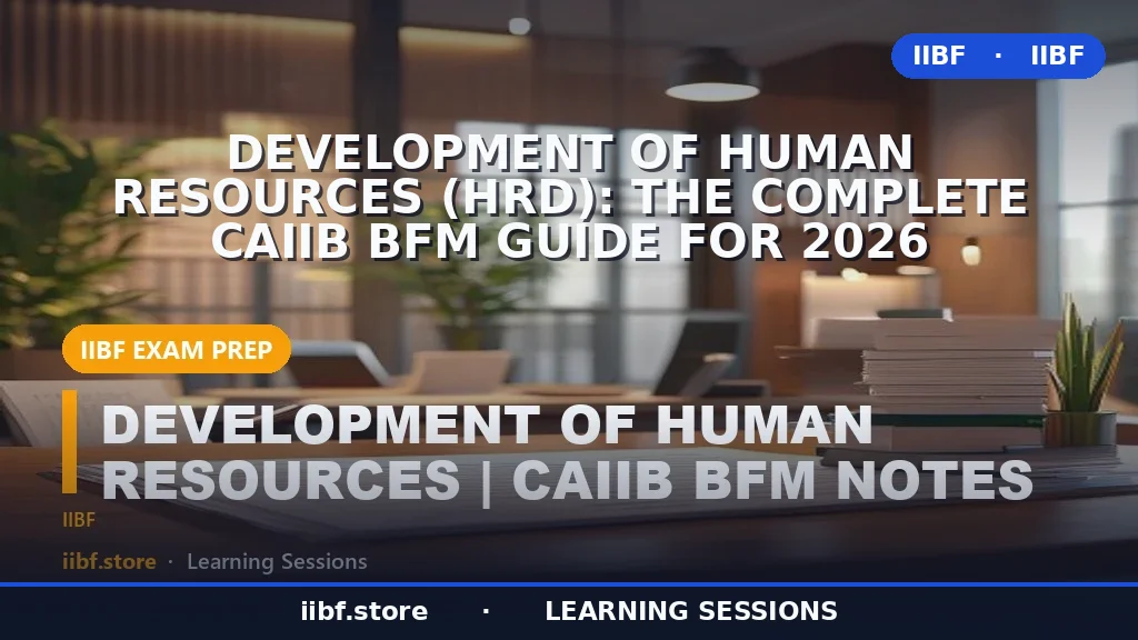 मानव संसाधन विकास (HRD): 2026 के लिए संपूर्ण CAIIB BFM गाइड
