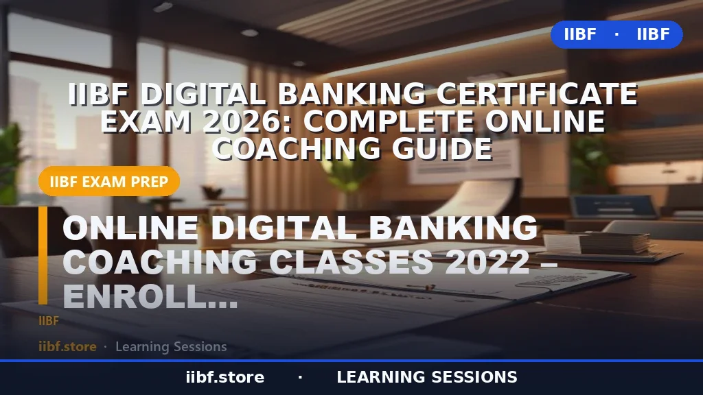 IIBF Digital Banking सर्टिफिकेट परीक्षा 2026: संपूर्ण ऑनलाइन कोचिंग गाइड