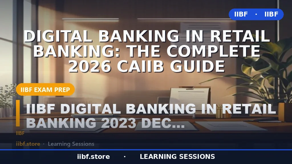 Digital Banking in Retail Banking: The Complete 2026 CAIIB Guide