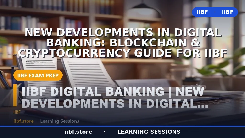 New Developments in Digital Banking: Blockchain & Cryptocurrency Guide for IIBF