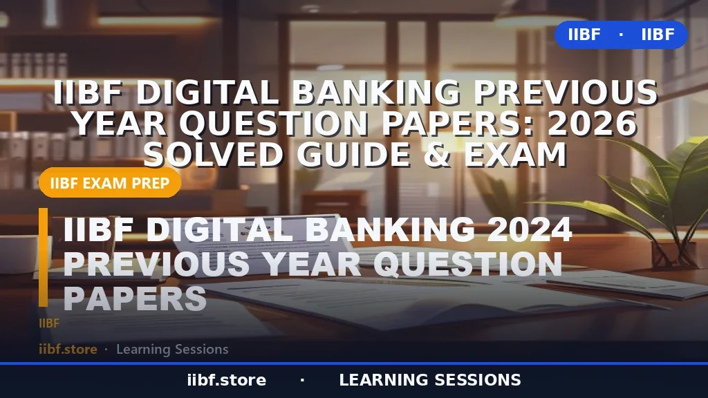 IIBF Digital Banking Previous Year Question Papers: 2026 Solved Guide & Exam
