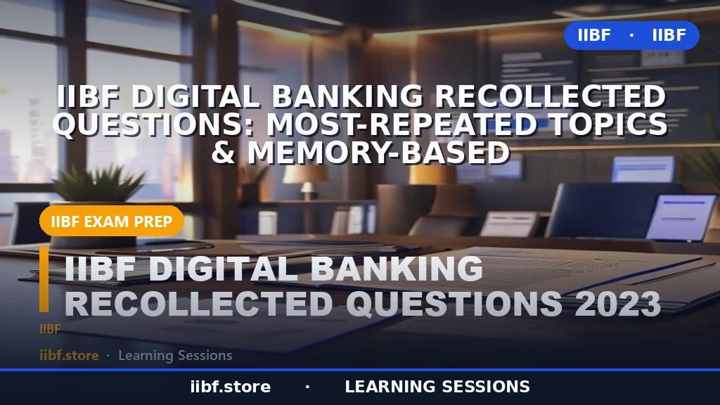 IIBF Digital Banking Recollected Questions: Most-Repeated Topics & Memory-Based