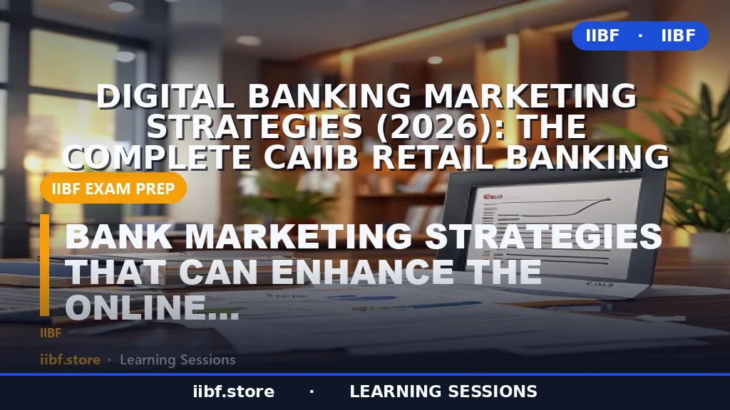 Digital Banking Marketing Strategies (2026): The Complete CAIIB Retail Banking