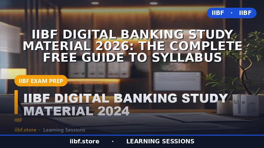 IIBF Digital Banking Study Material 2026: The Complete Free Guide to Syllabus