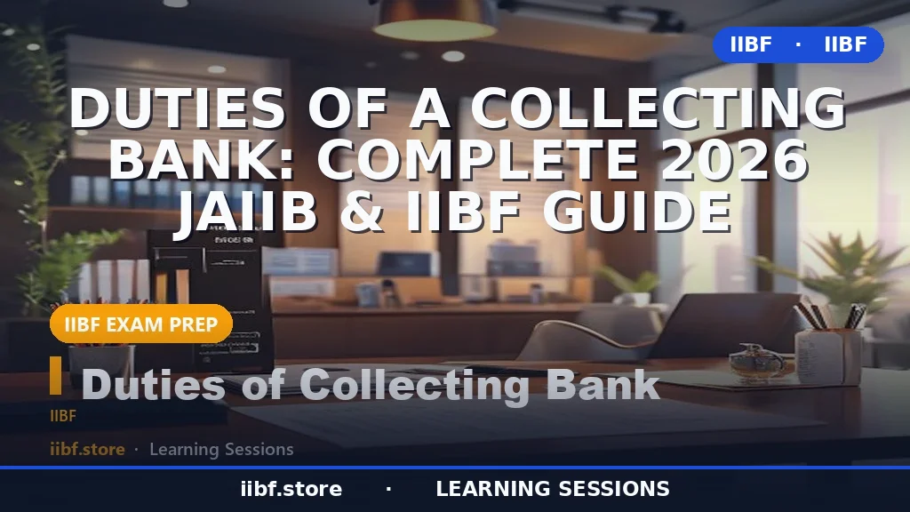Duties of a Collecting Bank: Complete 2026 JAIIB & IIBF Guide