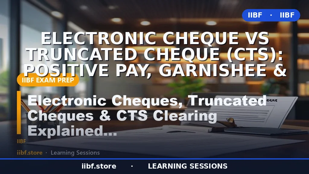 Electronic Cheque vs Truncated Cheque (CTS): Positive Pay, Garnishee &