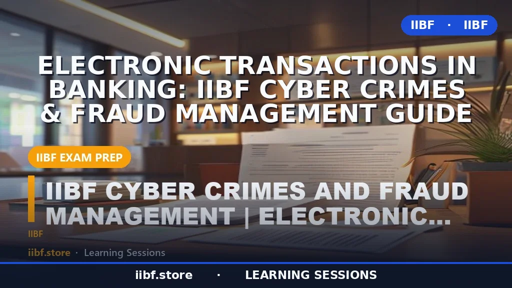 Electronic Transactions in Banking: IIBF Cyber Crimes & Fraud Management Guide