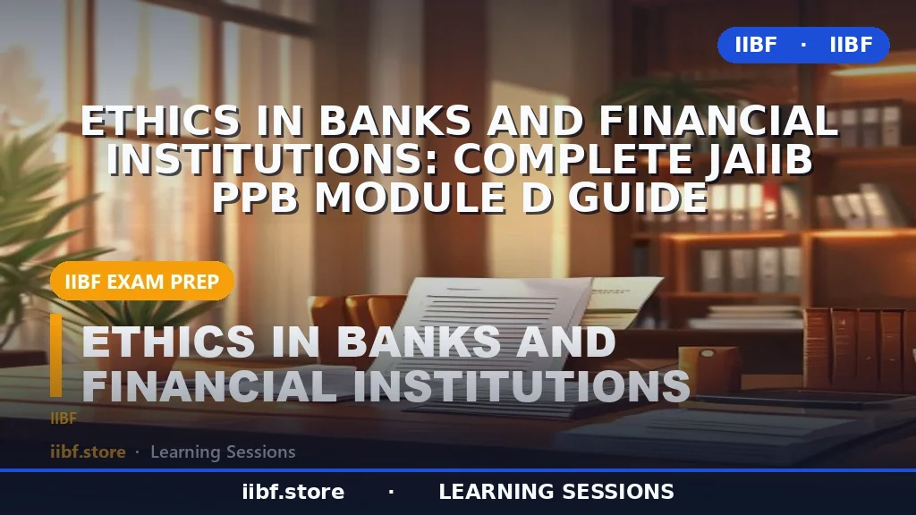Ethics in Banks and Financial Institutions: Complete JAIIB PPB Module D Guide