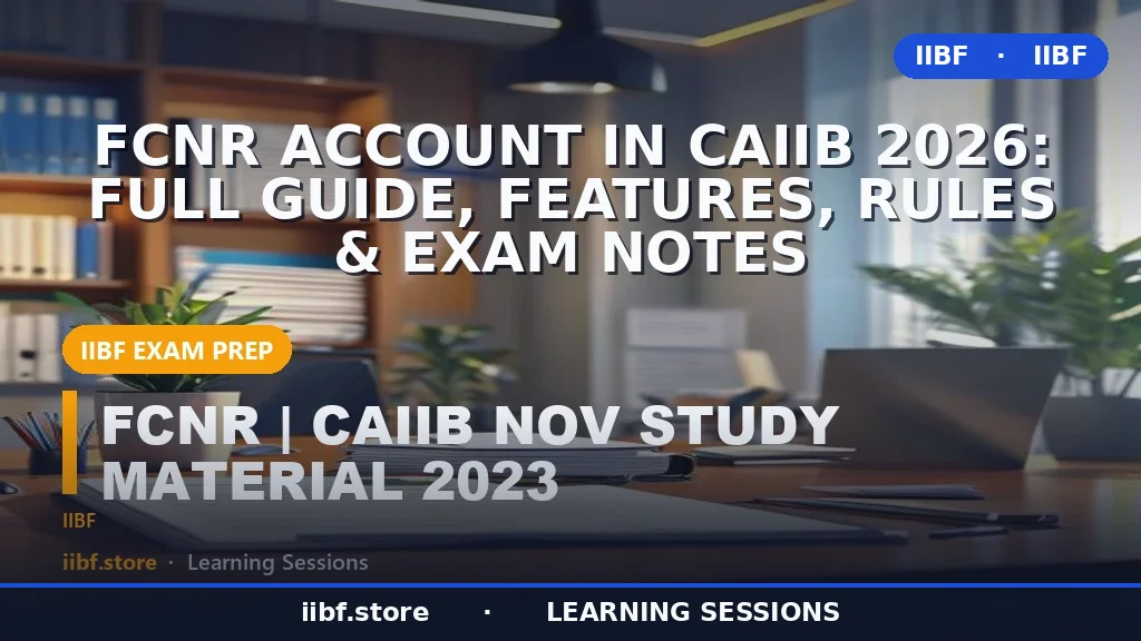 FCNR Account in CAIIB 2026: Full Guide, Features, Rules & Exam Notes