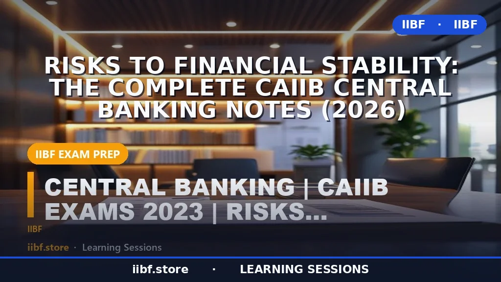 Risks to Financial Stability: The Complete CAIIB Central Banking Notes (2026)