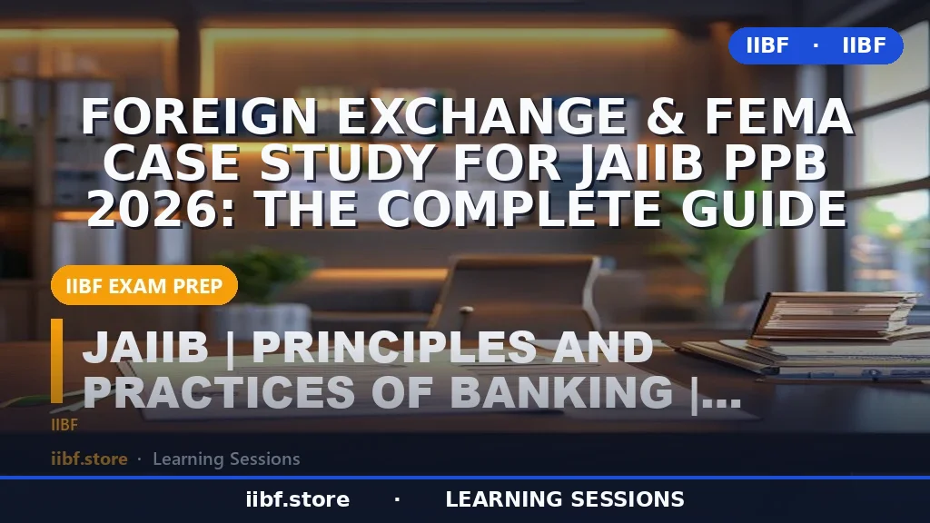 Foreign Exchange & FEMA Case Study for JAIIB PPB 2026: The Complete Guide