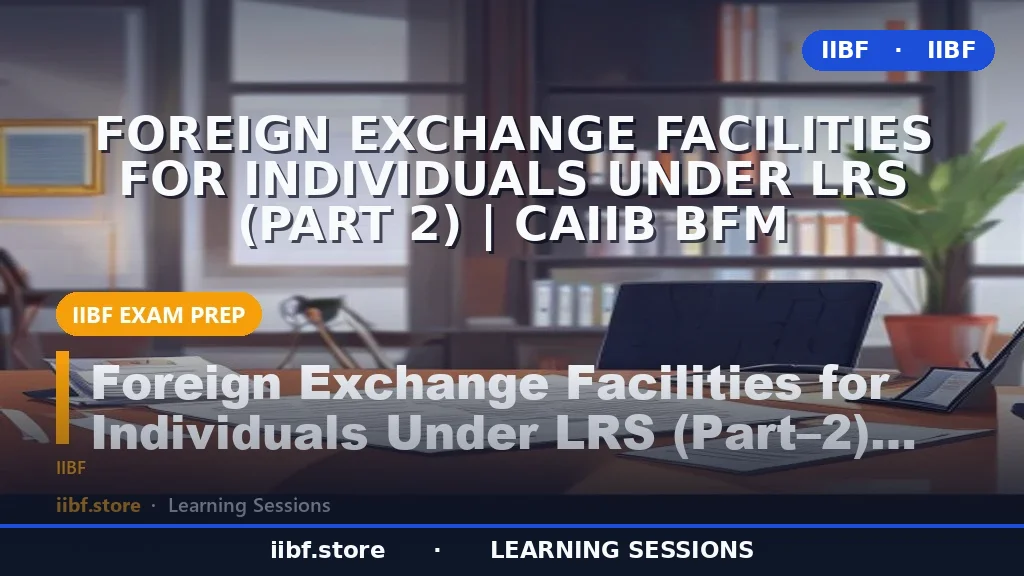 Foreign Exchange Facilities for Individuals Under LRS (Part 2) | CAIIB BFM