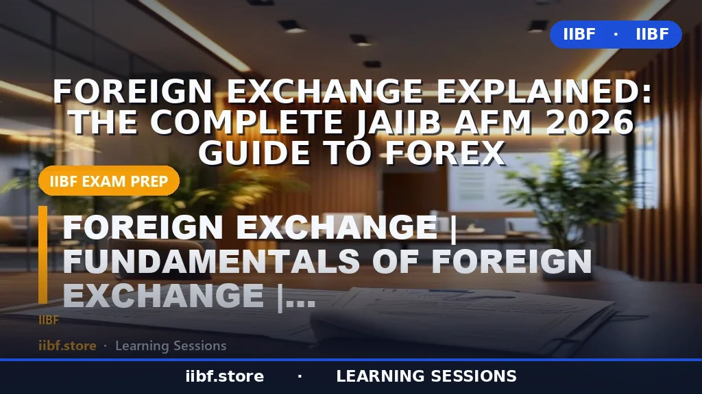 Foreign Exchange Explained: The Complete JAIIB AFM 2026 Guide to Forex