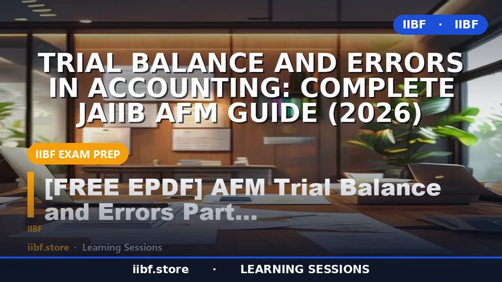 Trial Balance and Errors in Accounting: Complete JAIIB AFM Guide (2026)