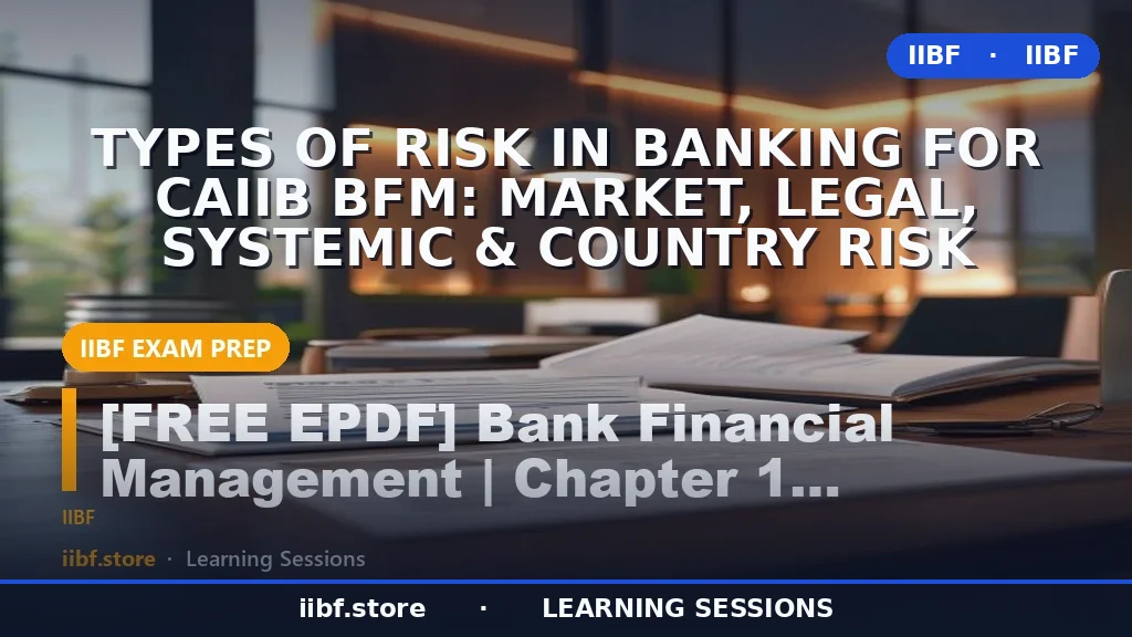 Types of Risk in Banking for CAIIB BFM: Market, Legal, Systemic & Country Risk