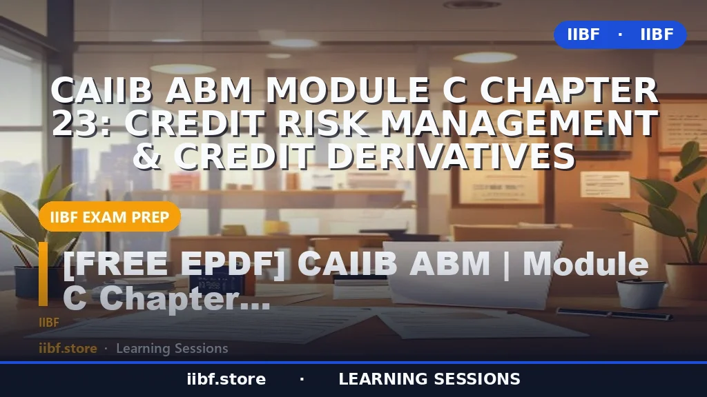 CAIIB ABM Module C Chapter 23: Credit Risk Management & Credit Derivatives
