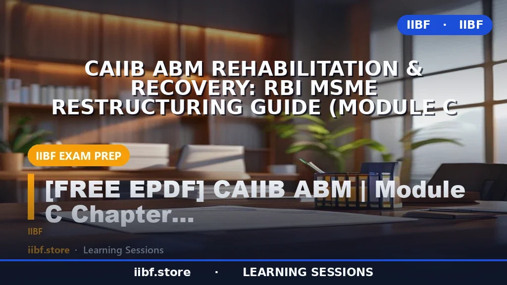 CAIIB ABM Rehabilitation & Recovery: RBI MSME Restructuring Guide (Module C Ch.