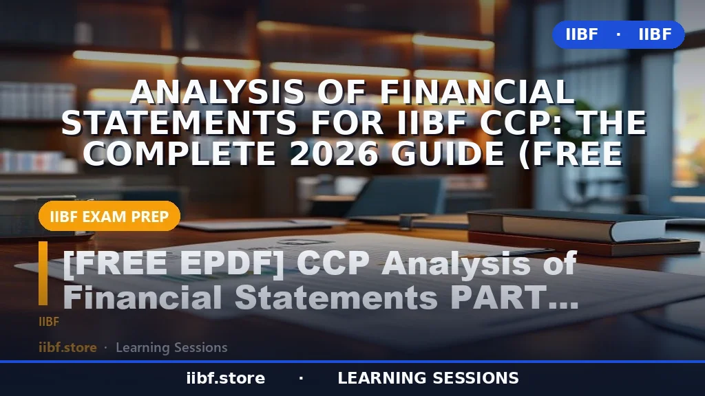 Analysis of Financial Statements for IIBF CCP: The Complete 2026 Guide (Free