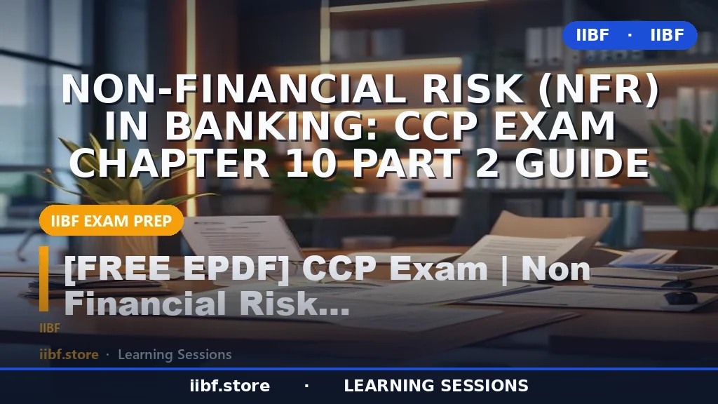 Non-Financial Risk (NFR) in Banking: CCP Exam Chapter 10 Part 2 Guide