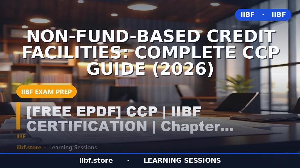 Non-Fund-Based Credit Facilities: Complete CCP Guide (2026)