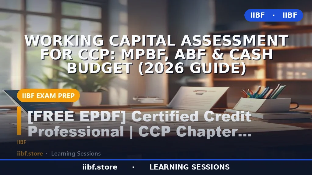 Working Capital Assessment for CCP: MPBF, ABF & Cash Budget (2026 Guide)