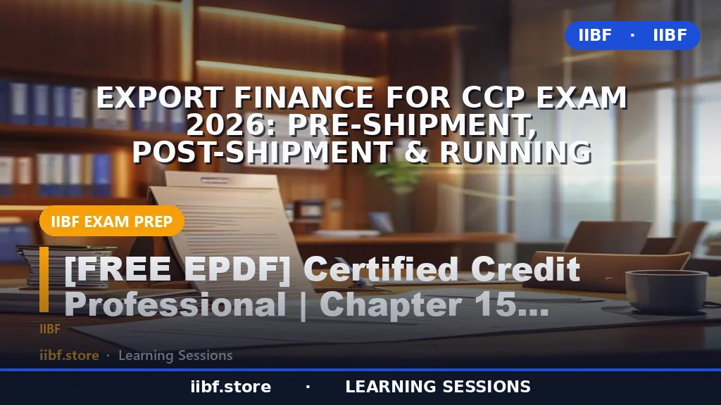 Export Finance for CCP Exam 2026: Pre-Shipment, Post-Shipment & Running Account