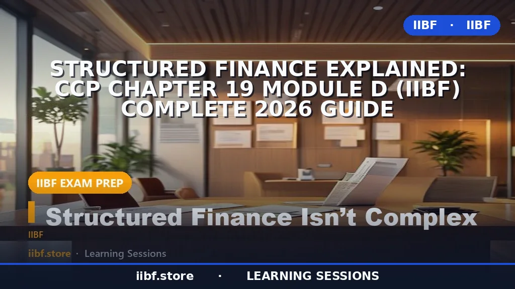 Structured Finance Explained: CCP Chapter 19 Module D (IIBF) Complete 2026 Guide