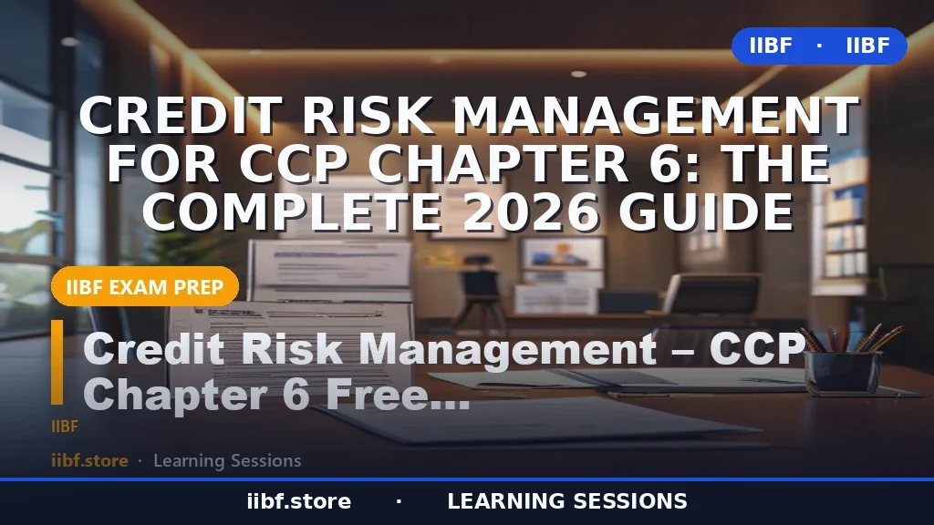 Credit Risk Management for CCP Chapter 6: The Complete 2026 Guide