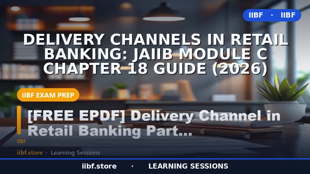 Delivery Channels in Retail Banking: JAIIB Module C Chapter 18 Guide (2026)