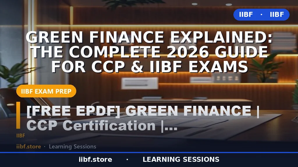 Green Finance Explained: The Complete 2026 Guide for CCP & IIBF Exams