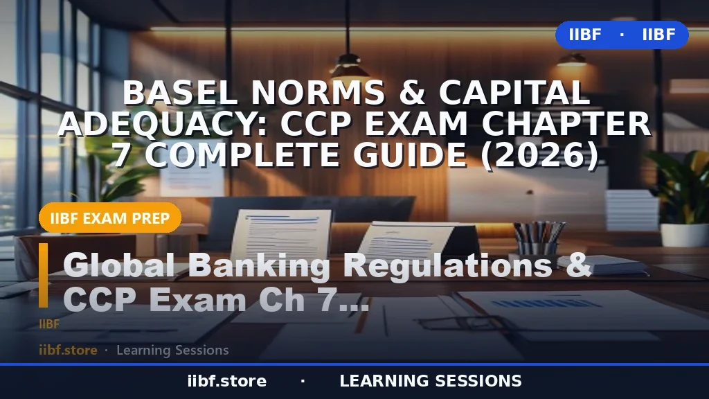 Basel Norms & Capital Adequacy: CCP Exam Chapter 7 Complete Guide (2026)
