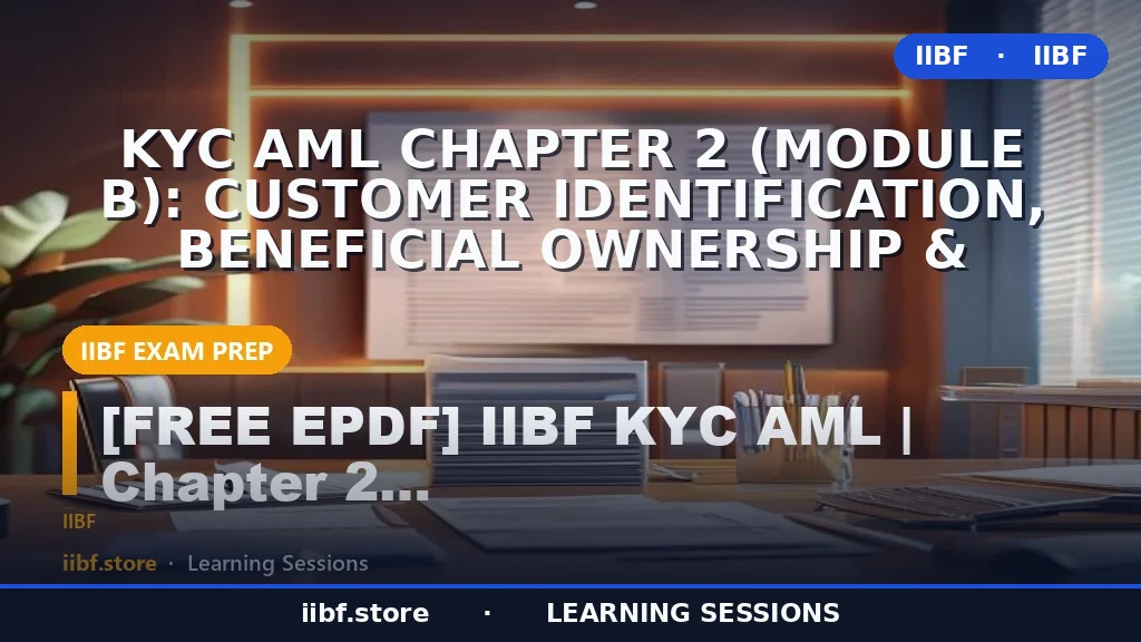 KYC AML Chapter 2 (Module B): Customer Identification, Beneficial Ownership &