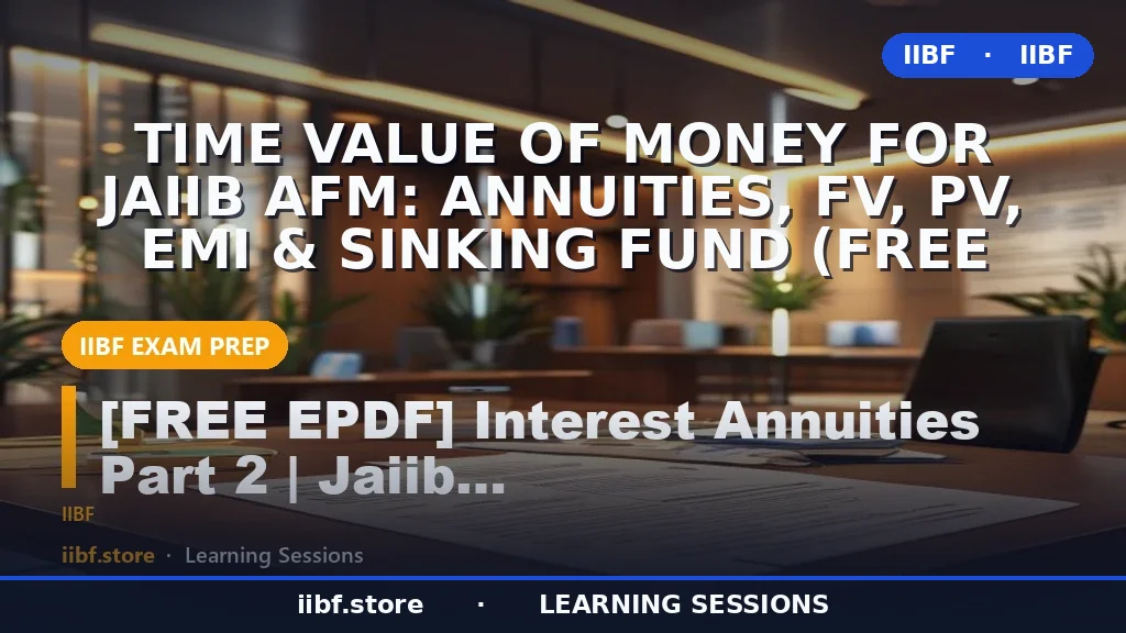 Time Value of Money for JAIIB AFM: Annuities, FV, PV, EMI & Sinking Fund (Free