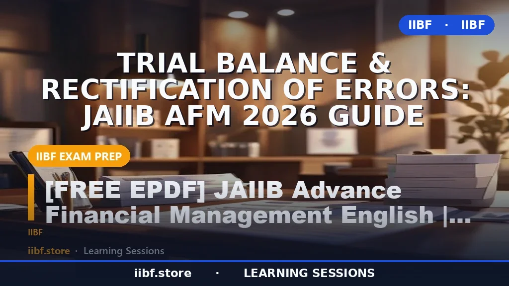 Trial Balance & Rectification of Errors: JAIIB AFM 2026 Guide