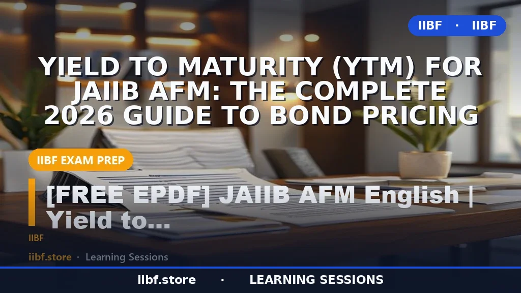 Yield to Maturity (YTM) for JAIIB AFM: The Complete 2026 Guide to Bond Pricing