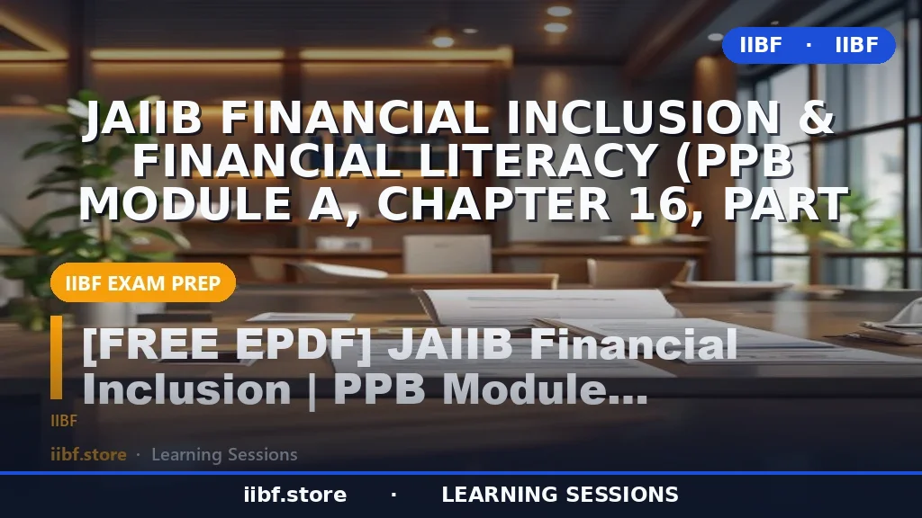 JAIIB Financial Inclusion & Financial Literacy (PPB Module A, Chapter 16, Part