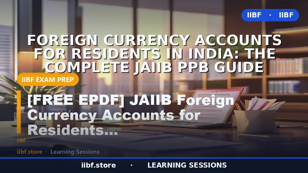 Foreign Currency Accounts for Residents in India: The Complete JAIIB PPB Guide