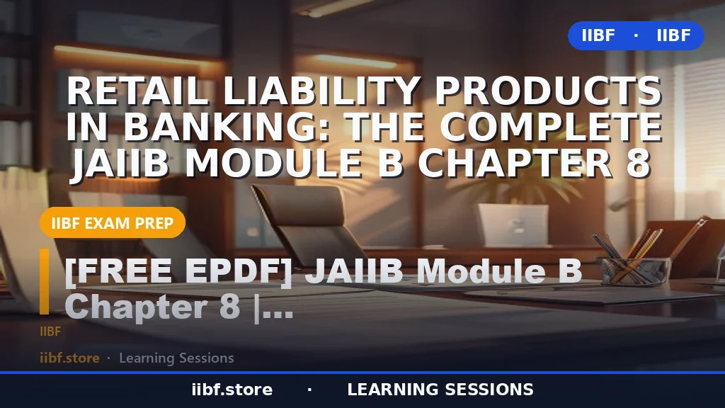 Retail Liability Products in Banking: The Complete JAIIB Module B Chapter 8