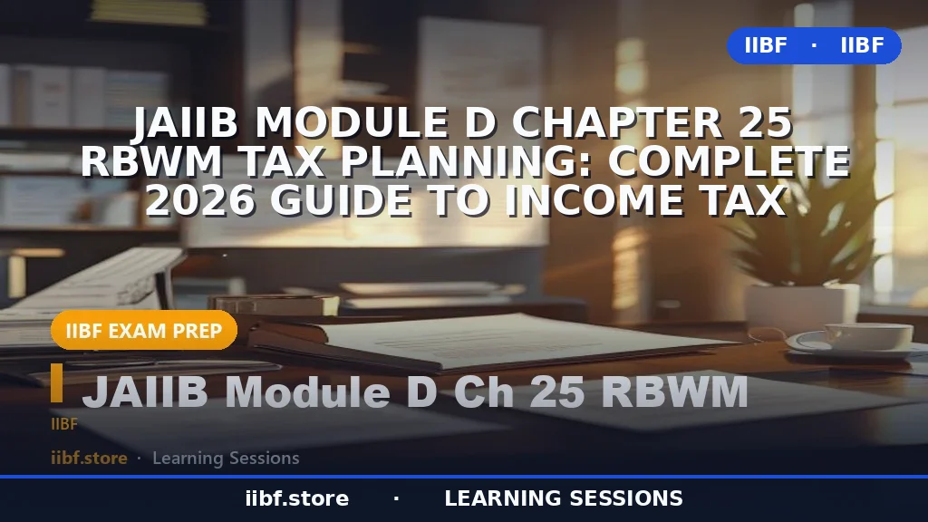 JAIIB Module D Chapter 25 RBWM Tax Planning: Complete 2026 Guide to Income Tax