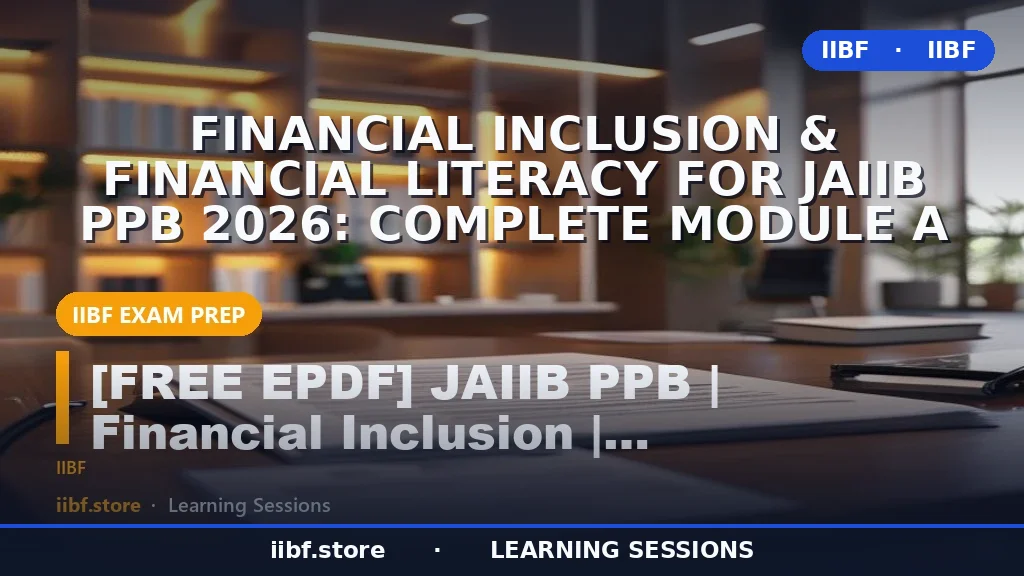 Financial Inclusion & Financial Literacy for JAIIB PPB 2026: Complete Module A