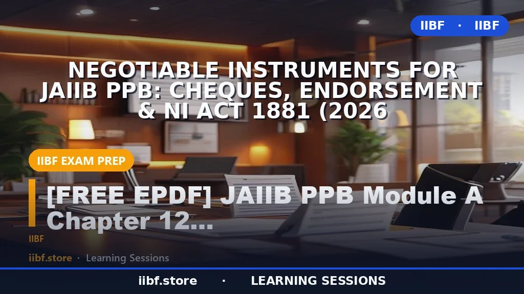 Negotiable Instruments for JAIIB PPB: Cheques, Endorsement & NI Act 1881 (2026