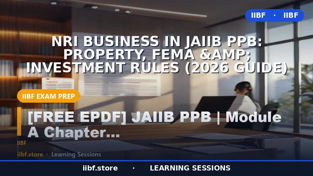 NRI Business in JAIIB PPB: Property, FEMA &amp; Investment Rules (2026 Guide)