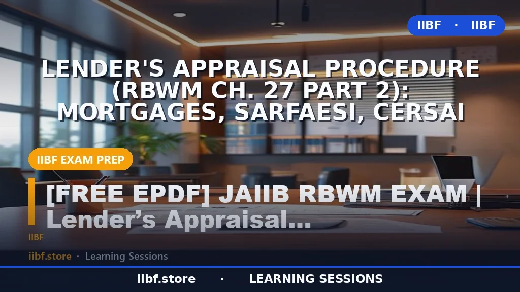 Lender's Appraisal Procedure (RBWM Ch. 27 Part 2): Mortgages, SARFAESI, CERSAI