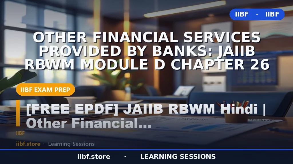 Other Financial Services Provided by Banks: JAIIB RBWM Module D Chapter 26