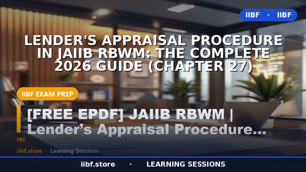 Lender's Appraisal Procedure in JAIIB RBWM: The Complete 2026 Guide (Chapter 27)