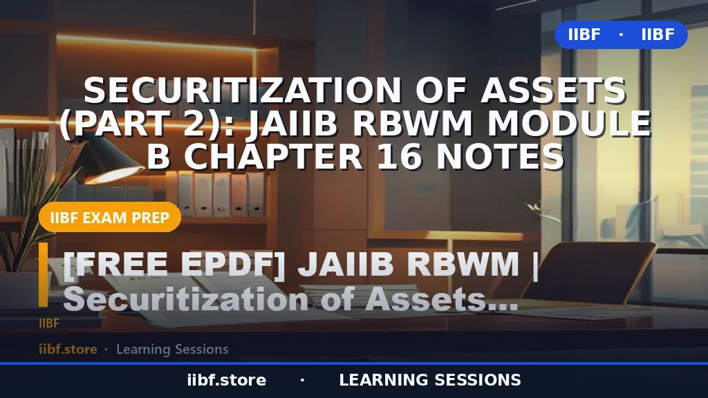 Securitization of Assets (Part 2): JAIIB RBWM Module B Chapter 16 Notes