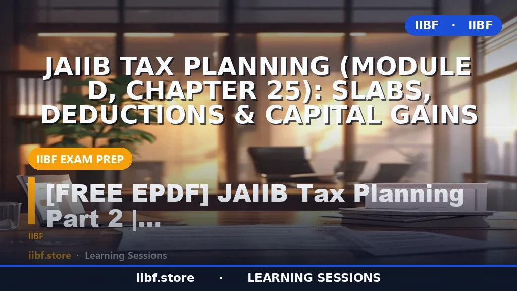 JAIIB Tax Planning (Module D, Chapter 25): Slabs, Deductions & Capital Gains