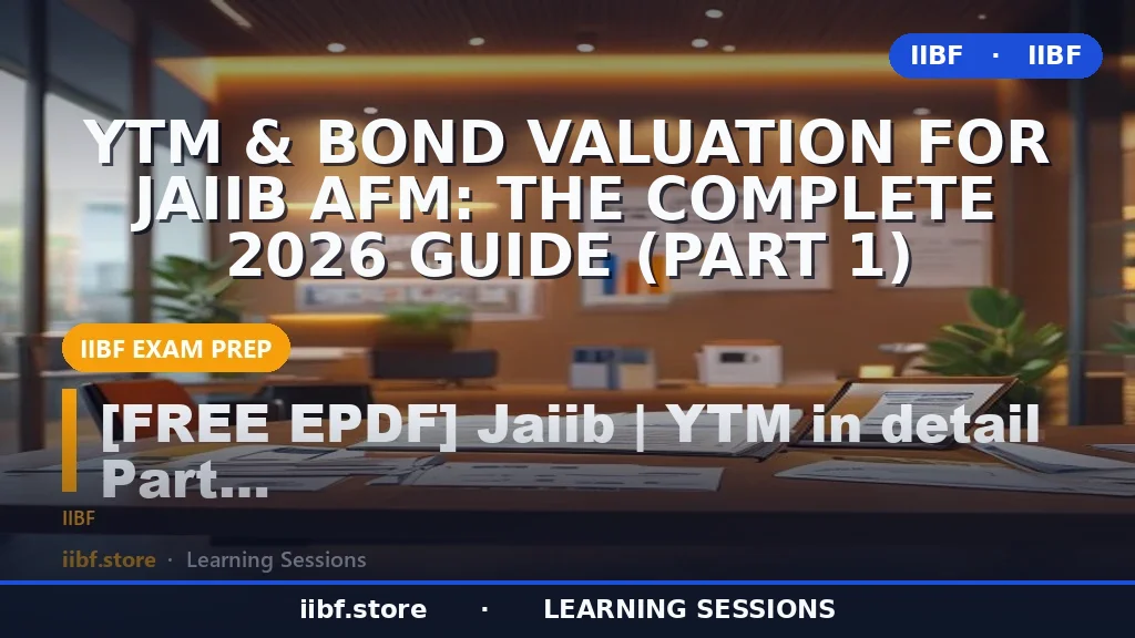 YTM & Bond Valuation for JAIIB AFM: The Complete 2026 Guide (Part 1)