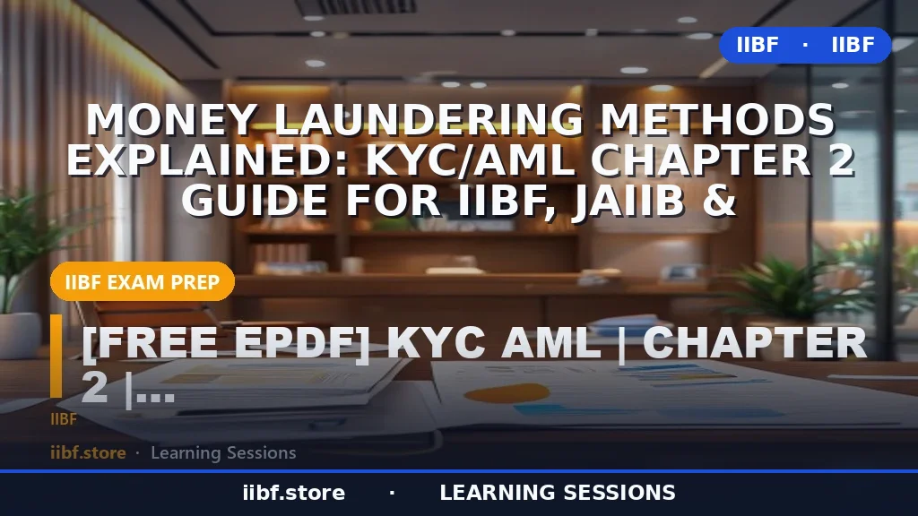 Money Laundering Methods Explained: KYC/AML Chapter 2 Guide for IIBF, JAIIB &